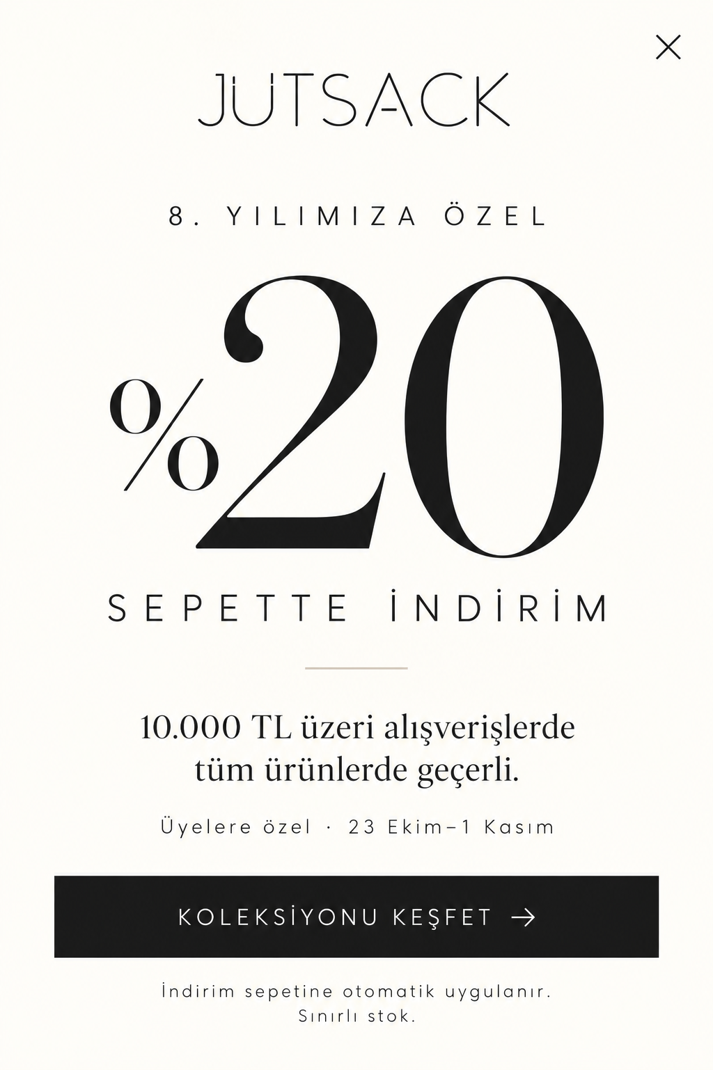 Jutsack’ten üyelerine özel, 10.000 TL üzeri alışverişlerde %20 sepet indirimi.